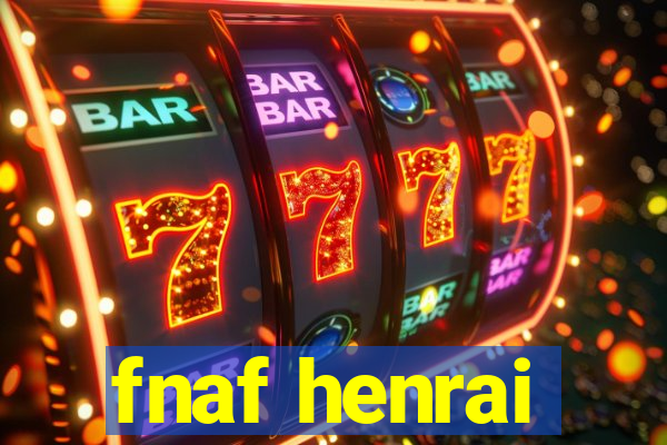 fnaf henrai